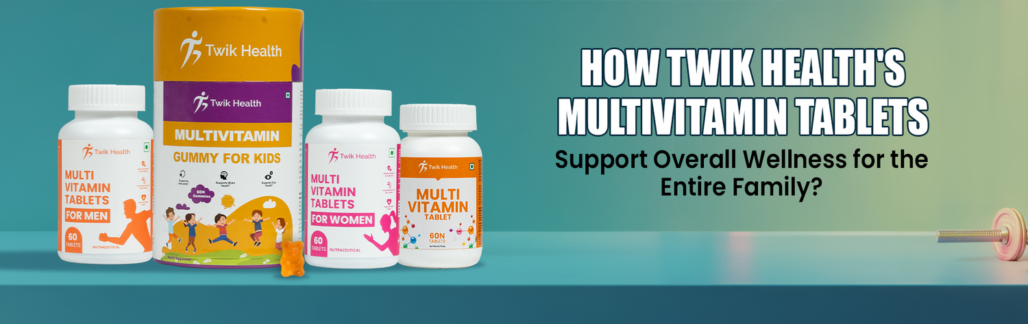 Support The Overall Wellness of the Family With Twik Health's Multivitamin Tablets