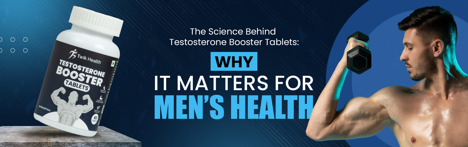 The Science Behind Testosterone Booster Tablets: Why It Matters for Men’s Health